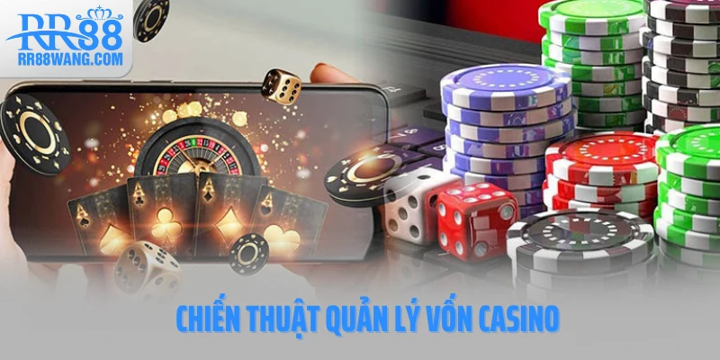 Chiến Thuật Quản Lý Vốn Casino